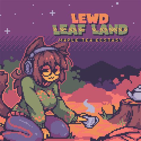 Lewd Leaf Land: Maple Tea Ecstasy